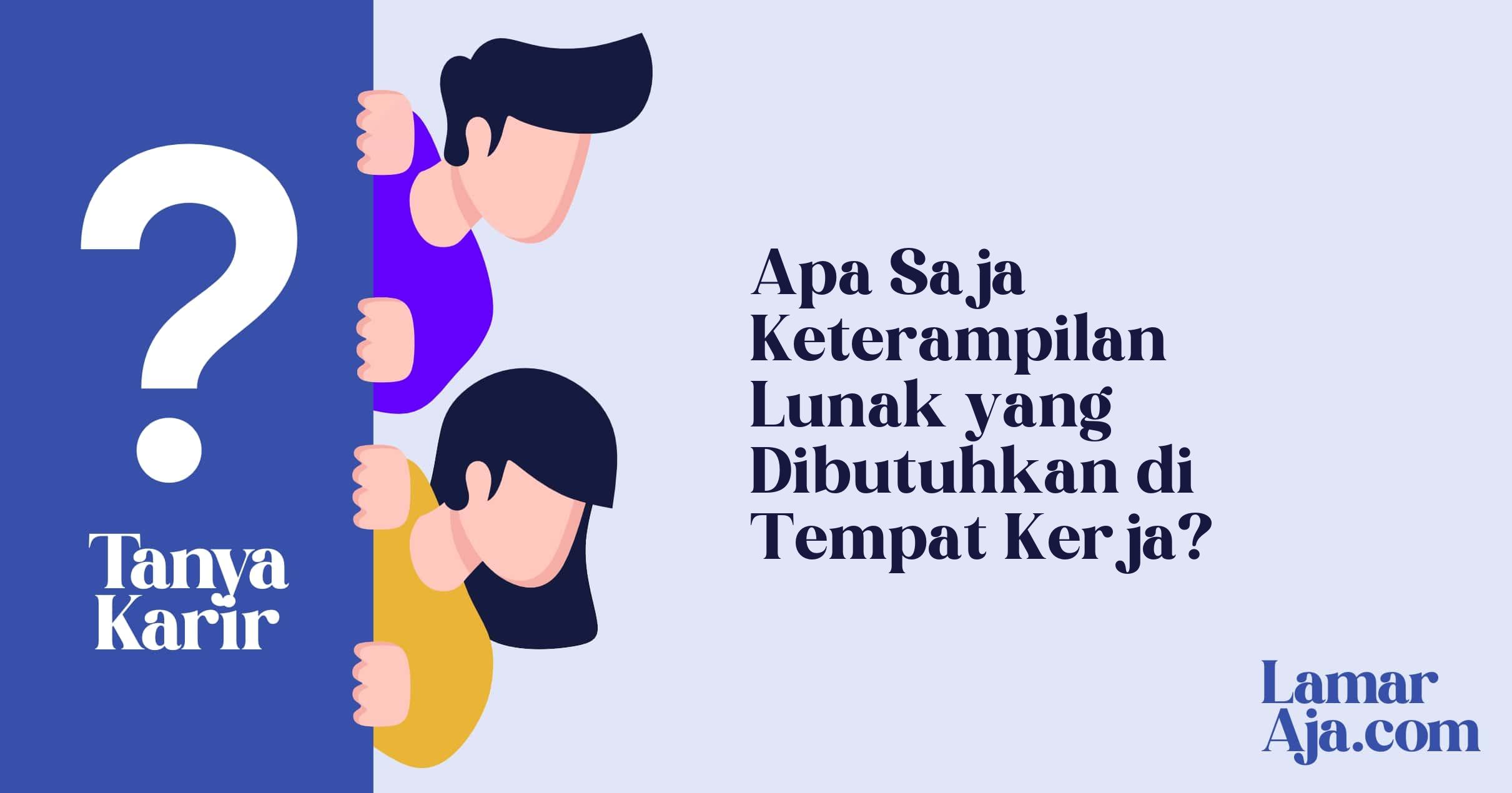 Apa Saja Keterampilan Lunak yang Dibutuhkan di Tempat Kerja?
